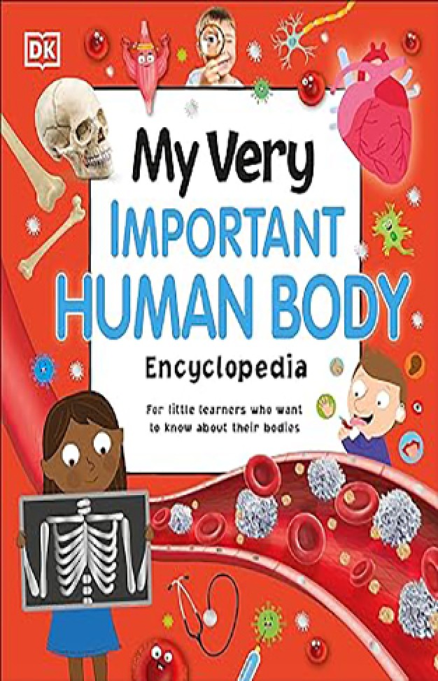 My Very Important Human Body Encyclopedia - For Little Learners Who Want to Know About Their Bodies